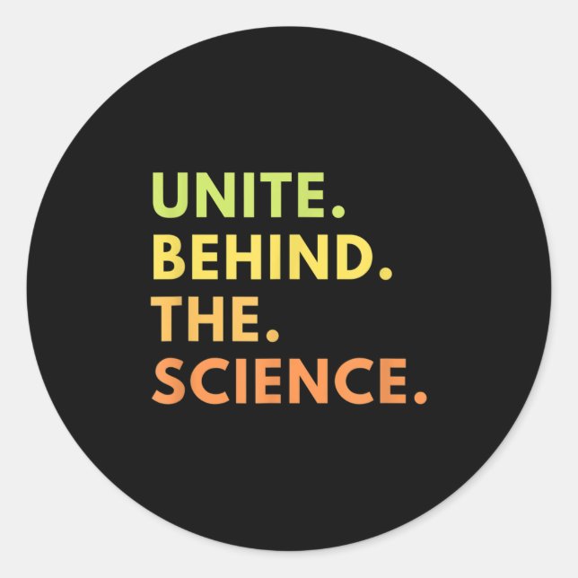 Sticker Rond Unite Behind The Science New Quote Uni Science Ret (Devant)