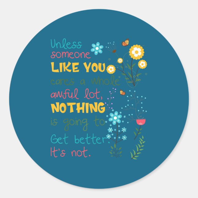 Sticker Rond Unless Someone Like You Cares A Whole Awful Lot  (Devant)