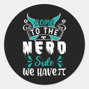 Sticker Rond Venez Au Côté Nerd Nous Avons Pi 1