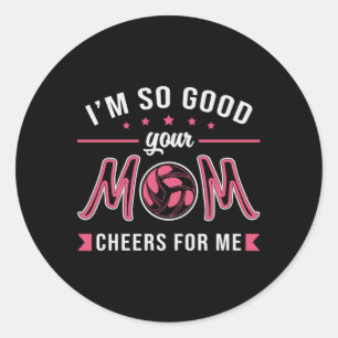 Sticker Rond Volleyball Je suis si bon Votre Maman Cheers Joueu