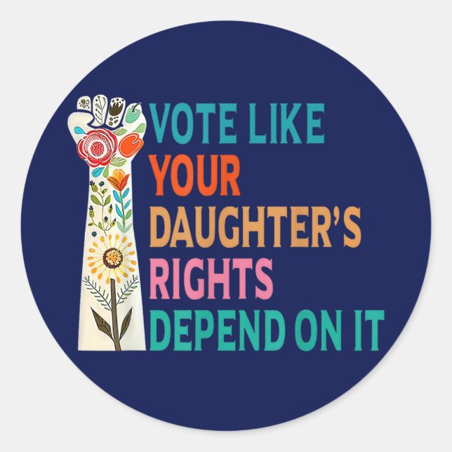 Sticker Rond Votez comme les droits de votre fille dépendent de (Devant)