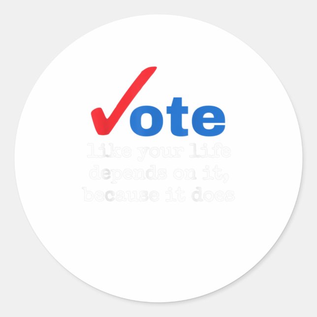 Sticker Rond Votez Comme Votre Vie En Dépend Parce Qu'Il (Devant)