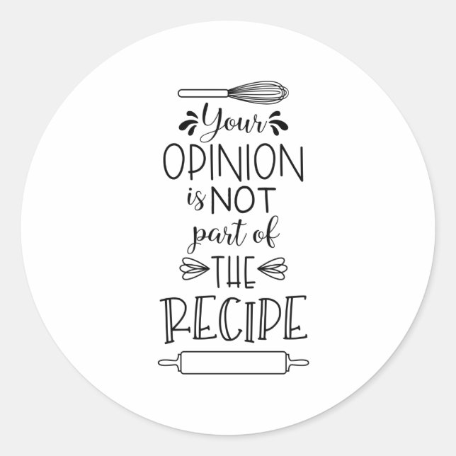 Sticker Rond Votre Recette D'Opinion Citation De Cuisine Drôle  (Devant)