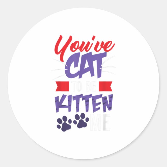 Sticker Rond Vous avez le chat pour être Kitten Me - Chat Love (Devant)