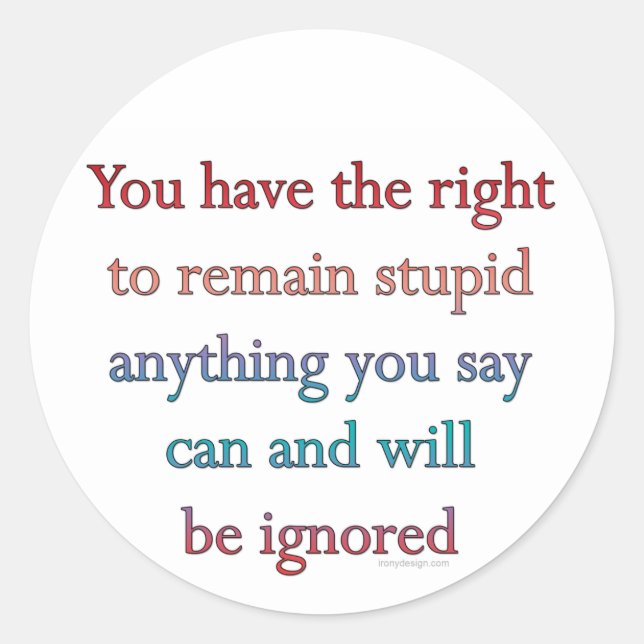 Sticker Rond Vous Avez Le Droit De Rester Stupide (Devant)