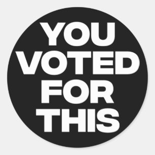 Sticker Rond Vous Avez Voté Pour Ça !