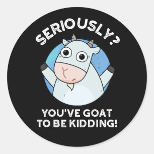 Sticker Rond Vous devez être Kidding Funny Animal Pun Dark BG