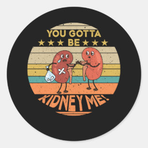 Sticker Rond Vous devez être Kidney Me amusant jeu de mots pour
