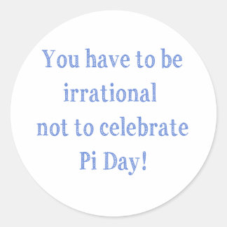 Sticker Rond Vous devez être un Humour irrationnel du Jour du P