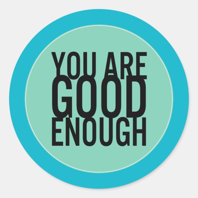 Sticker Rond Vous Êtes Assez Bon (Choisissez Votre Propre Coule (Devant)
