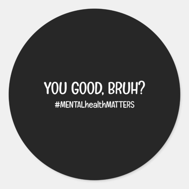 Sticker Rond Vous êtes bon Bruh matière de santé mentale (Devant)