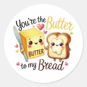 Sticker Rond Vous êtes le beurre de mon pain -