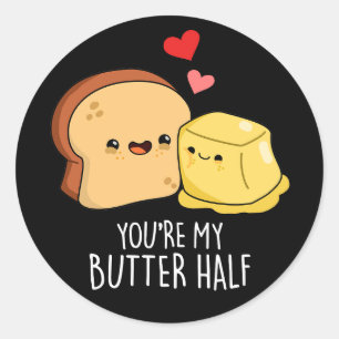 Sticker Rond Vous êtes Mon Beurre Moitié Drôle Jeu de Toast Pun