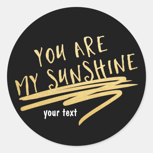 Sticker Rond VOUS ÊTES MON SUNSHINE Black Gold Custom Chic Stic (Devant)