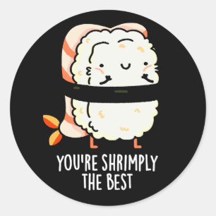 Sticker Rond Vous êtes Shrimply The Best Funny Sushi Pun Dark B
