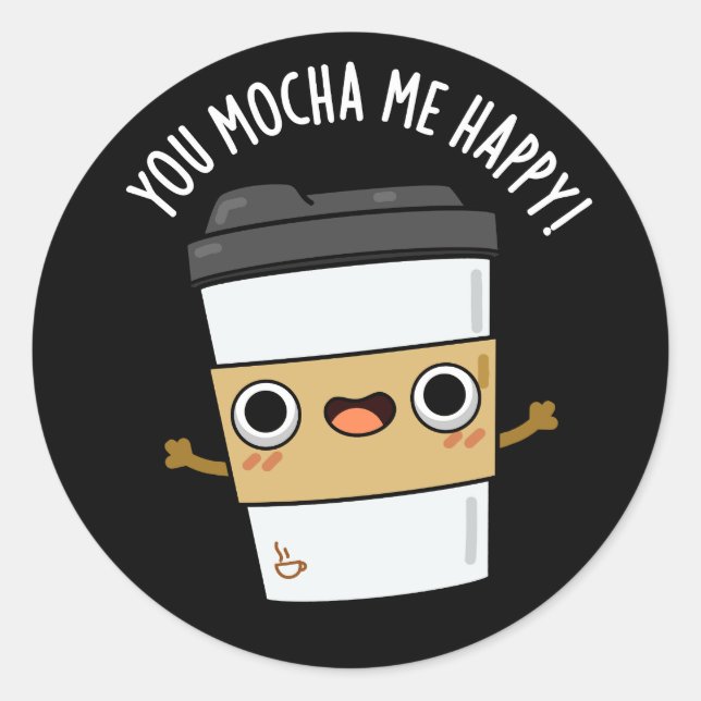 Sticker Rond Vous M'Avez Mocha Happy Funny Coffee Pun Dark BG (Devant)
