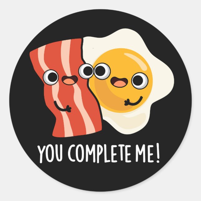 Sticker Rond Vous Me Complétez Funny Bacon Oeuf Pun Dark BG (Devant)