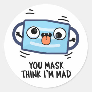 Sticker Rond Vous me demandez de penser que je suis Mad Funny M