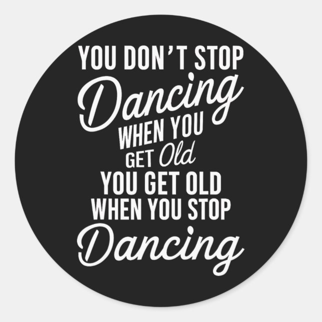 Sticker Rond Vous n'arrêtez pas de danser quand vous devenez vi (Devant)