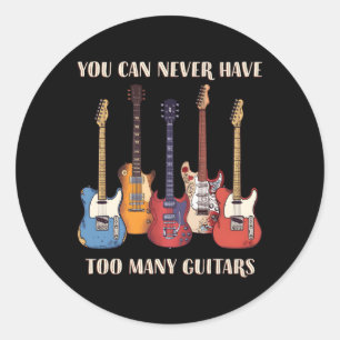 Sticker Rond Vous Ne Pouvez Jamais Avoir Trop De Guitares Music