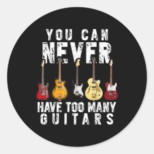 Sticker Rond Vous Ne Pouvez Jamais Avoir Trop De Guitares Musiq