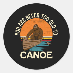 Sticker Rond Vous N'Êtes Jamais Trop Ancien Pour Le Canoë