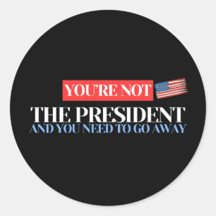 Sticker Rond Vous n'êtes pas le président - Déclaration anti-Tr