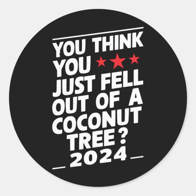 Sticker Rond Vous Pensez Être Tombé D'Un Cocotier (Devant)