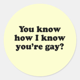 Sticker Rond Vous savez comment je sais que vous êtes gay