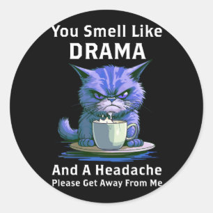 Sticker Rond Vous Sentez Du Drame Et Un Mal De Tête S'Il Vous P