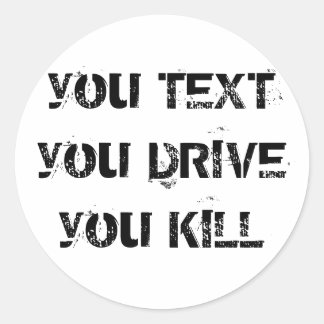 Sticker Rond vous TEXTEZ que vous conduisez vous TUER