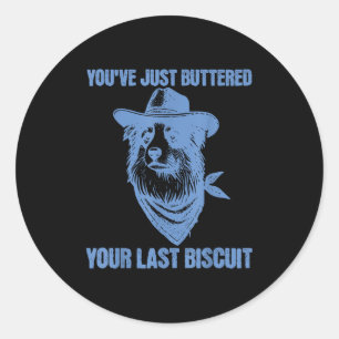 Sticker Rond Vous venez de beurrer votre dernier biscuit Funny