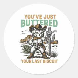 Sticker Rond Vous venez de beurrer votre dernier biscuit Wester