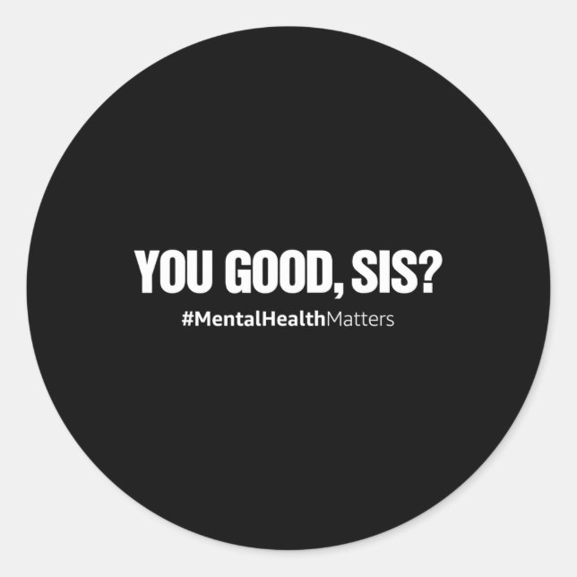 Sticker Rond Vous Vous Amusez Bien Sis Santé Mentale, ça compte (Devant)