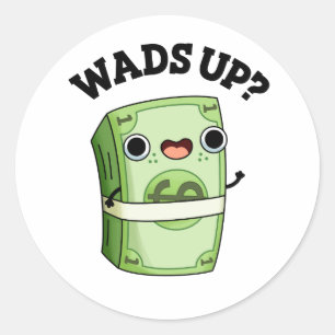 Sticker Rond Wads Up Funny Money Pun