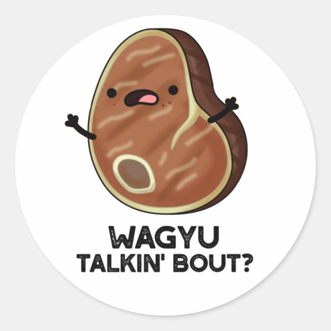 Sticker Rond Wagyu Talkin Bout Drôle Viande Steak Pun (Devant)