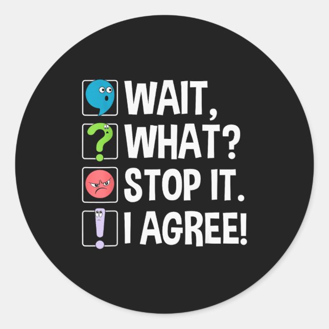 Sticker Rond Wait What Stop It I Agree Funny Englieacher Punctu (Devant)