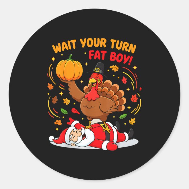 Sticker Rond Wait Your Turn Fat Boy Turkey Santa Thanksgiving C (Devant)