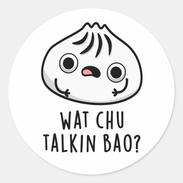Sticker Rond Wat Chu Talkin Bao Drôle Dimsum Pun (Devant)