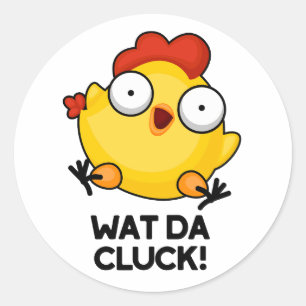 Sticker Rond Wat Da Cluck Drôle Pun de poulet