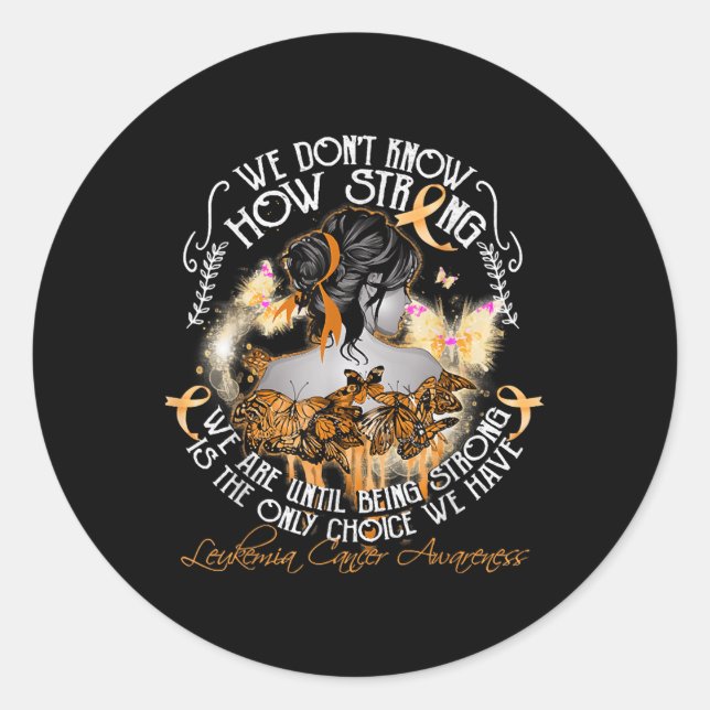 Sticker Rond We Dont Know How Strong We Are Leukemia Awareness  (Devant)