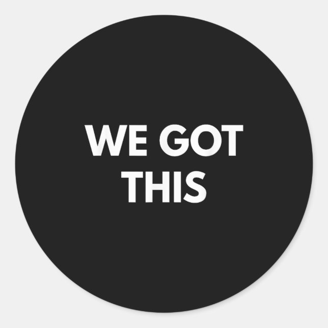 Sticker Rond We Got This - Motivational Shirts  (Devant)