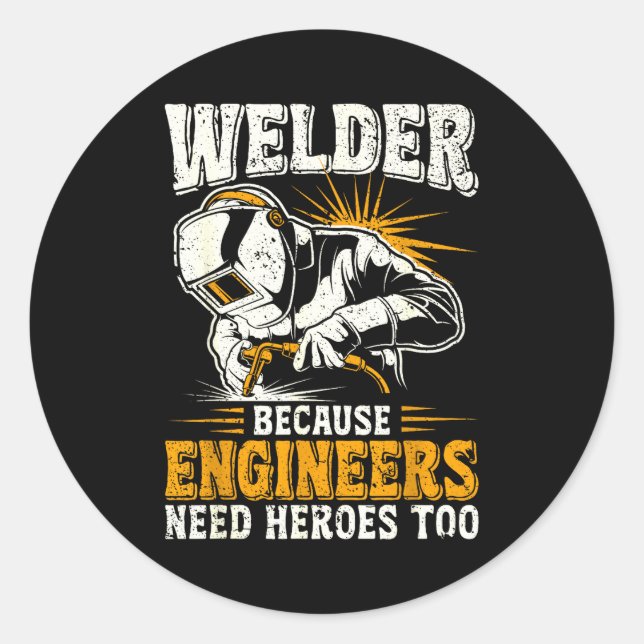 Sticker Rond Welder Because Engineers Need Heroes Too Funny Wel (Devant)