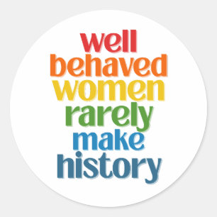 Sticker Rond Well Behaved Women Rarely Make History