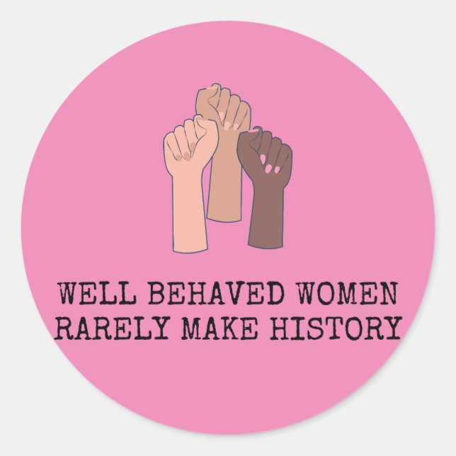 Sticker Rond Well Behaved Women Rarely Make History (Devant)