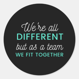 Sticker Rond We're All Different But As A Team We Fit Together