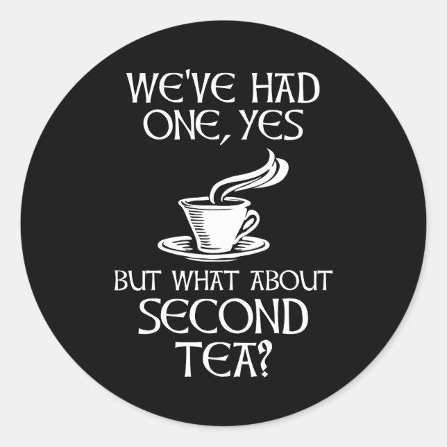 Sticker Rond We've Had One Yes But What About Second Tea? (Devant)
