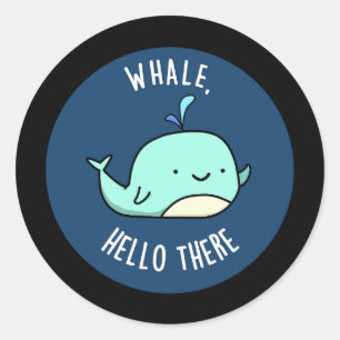 Sticker Rond Whale Bonjour Il Y Amusant Grosse Baleine Pun Dark