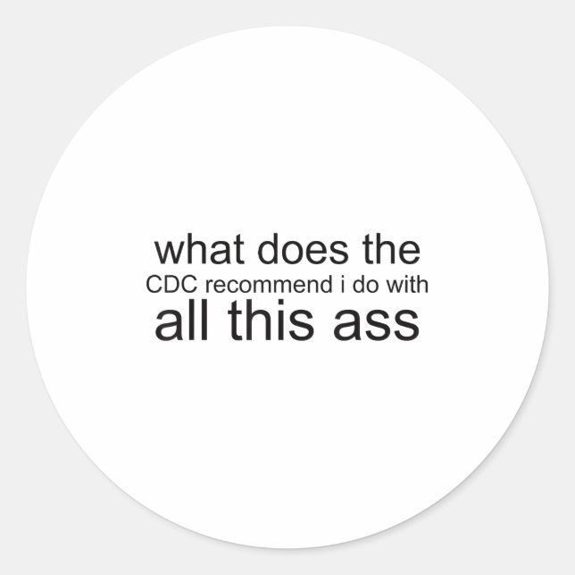 Sticker Rond What Does The C Recommend I Do With All This  (Devant)