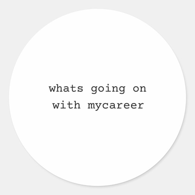 Sticker Rond What Going On With My Career  (Devant)